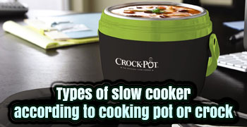 Types of slow cooker according to cooking pot or crock