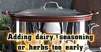 Adding dairy, seasoning or herbs too early.