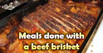 Meals done with a beef brisket