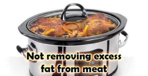 Not removing excess fat from meat