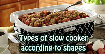 Types of slow cooker according to shapes