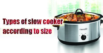 Types of slow cooker according to size