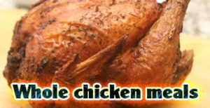 Whole chicken meals